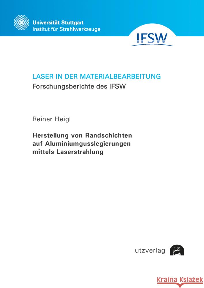 Herstellung von Randschichten auf Aluminiumgusslegierungen mittels Laserstrahlung Heigl, Reiner 9783831686032 Utz Verlag