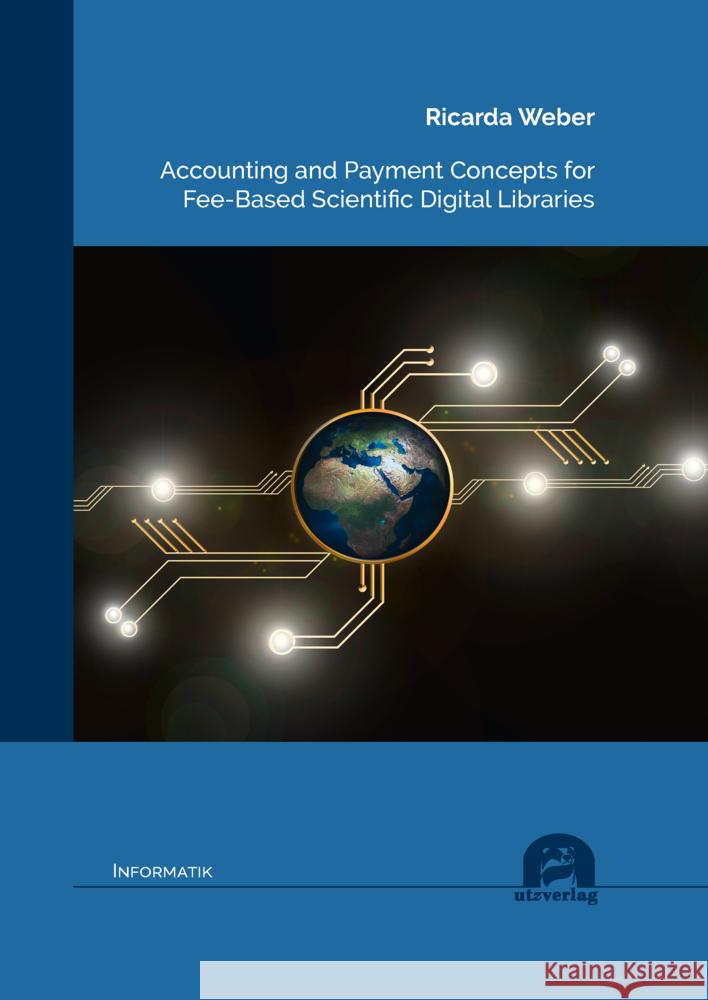 Accounting and Payment Concepts for Fee-Based Scientific Digital Libraries Weber, Ricarda 9783831686315 Utz Verlag