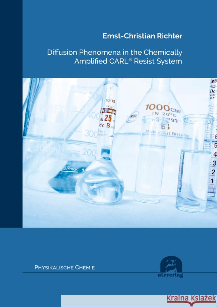 Diffusion Phenomena in the Chemically Amplified CARL® Resist System Richter, Ernst-Christian 9783831686353