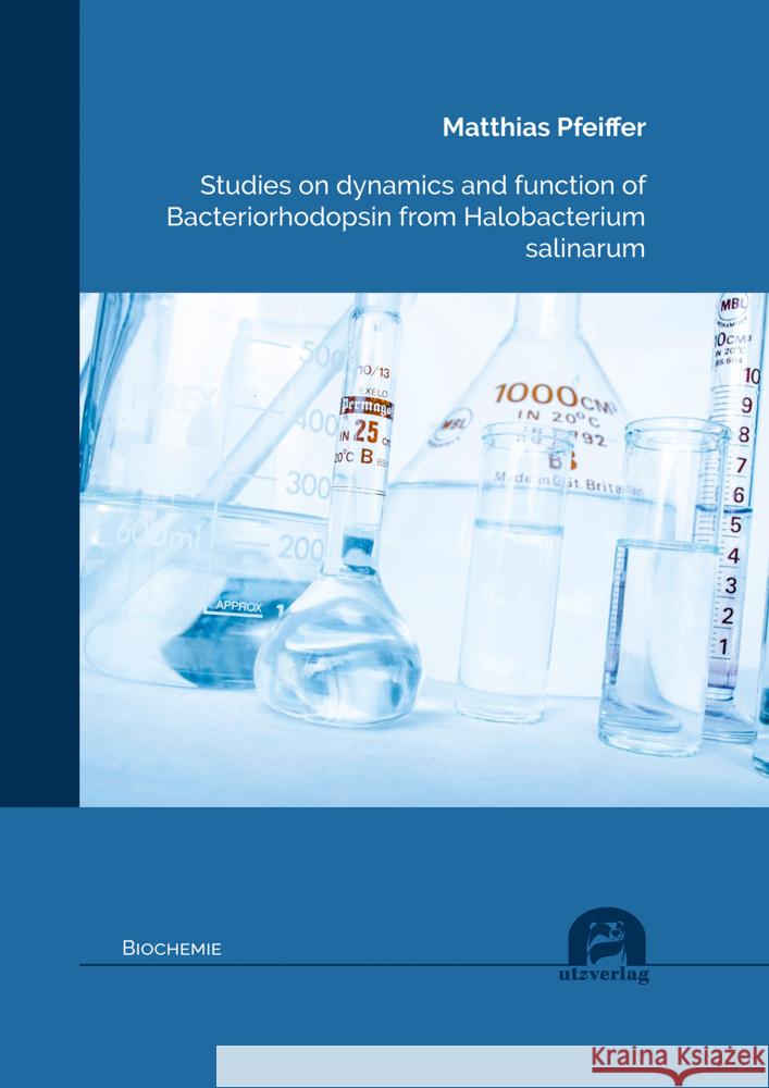 Studies on dynamics and function of Bacteriorhodopsin from Halobacterium salinarum Pfeiffer, Matthias 9783831686407