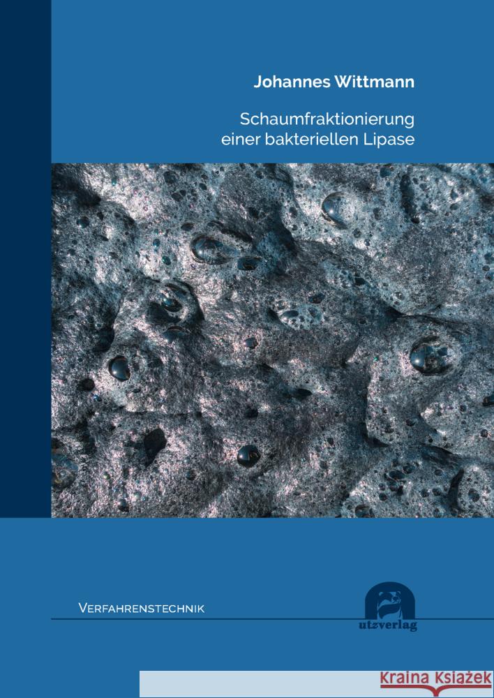 Schaumfraktionierung einer bakteriellen Lipase Wittmann, Johannes 9783831686520 Utz Verlag