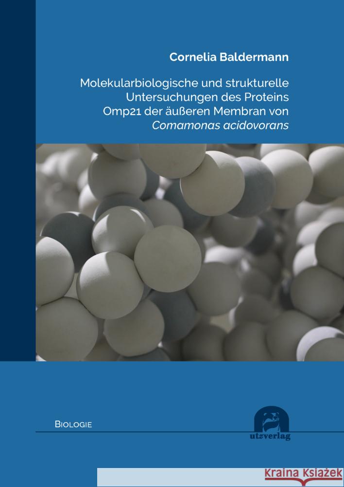 Molekularbiologische und strukturelle Untersuchungen des Proteins Omp21 der äußeren Membran von Comamonas acidovorans Baldermann, Cornelia 9783831686568 Utz Verlag