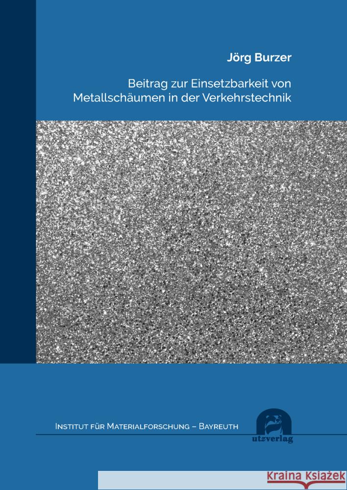 Beitrag zur Einsetzbarkeit von Metallschäumen in der Verkehrstechnik Burzer, Jörg 9783831686575 Utz Verlag