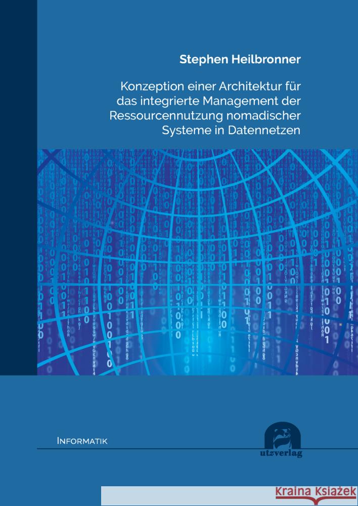 Konzeption einer Architektur für das integrierte Management der Ressourcennutzung nomadischer Systeme in Datennetzen Heilbronner, Stephen 9783831686599 Utz Verlag