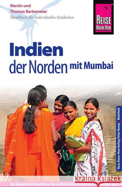 Reise Know-How Reiseführer Indien - der Norden mit Mumbai : Reiseführer für individuelles Entdecken Barkemeier, Thomas; Barkemeier, Martin 9783831728503 Reise Know-How Verlag Peter Rump