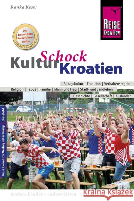 Reise Know-How KulturSchock Kroatien : Alltagskultur, Traditionen, Verhaltensregeln, ... Keser, Ranka 9783831729128 Reise Know-How Verlag Peter Rump