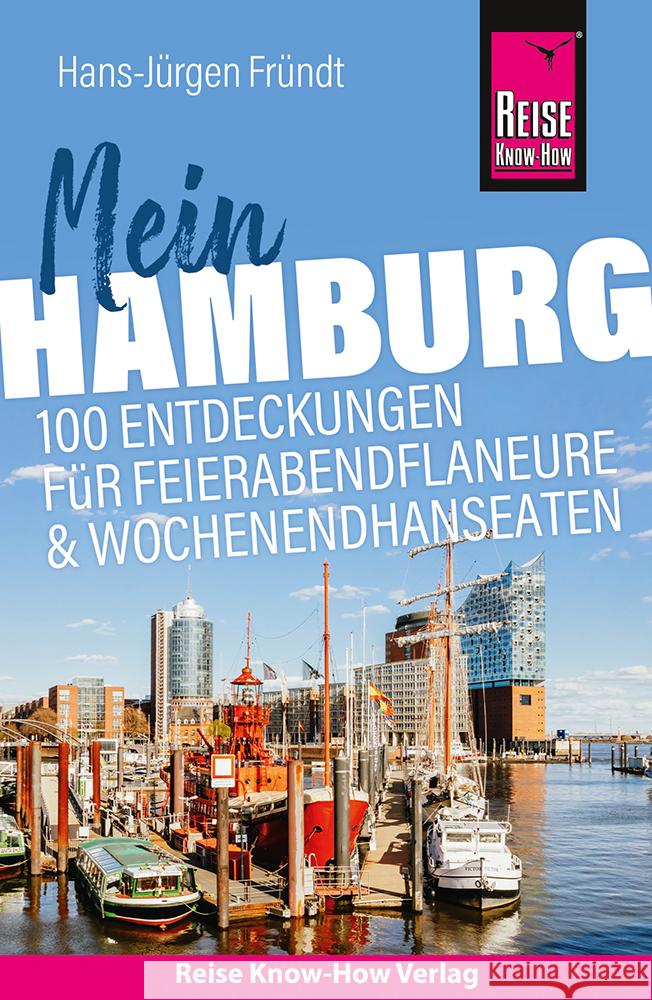 Reise Know-How Reiseführer Mein Hamburg : 100 Entdeckungen für Feierabendflaneure und Wochenendhanseaten Fründt, Hans-Jürgen 9783831734603 Reise Know-How Verlag Peter Rump