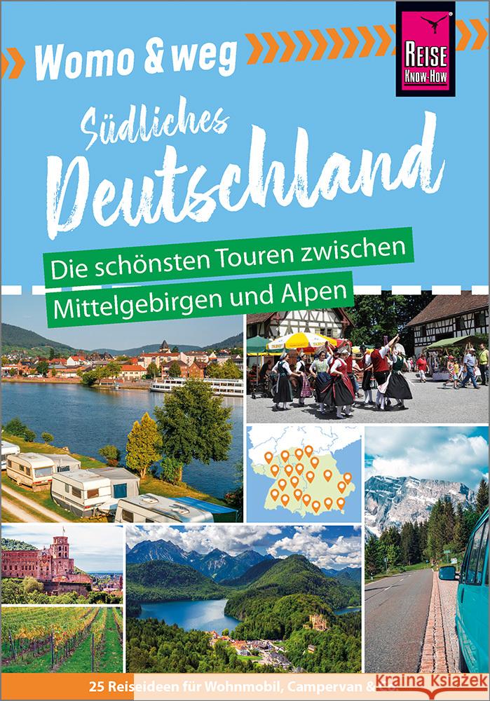 Womo & weg: Südliches Deutschland - Die schönsten Touren zwischen Mittelgebirgen und Alpen Gölz, Gaby, Friedrich, Ines, Fort, Daniel 9783831735334 Reise Know-How Verlag Peter Rump