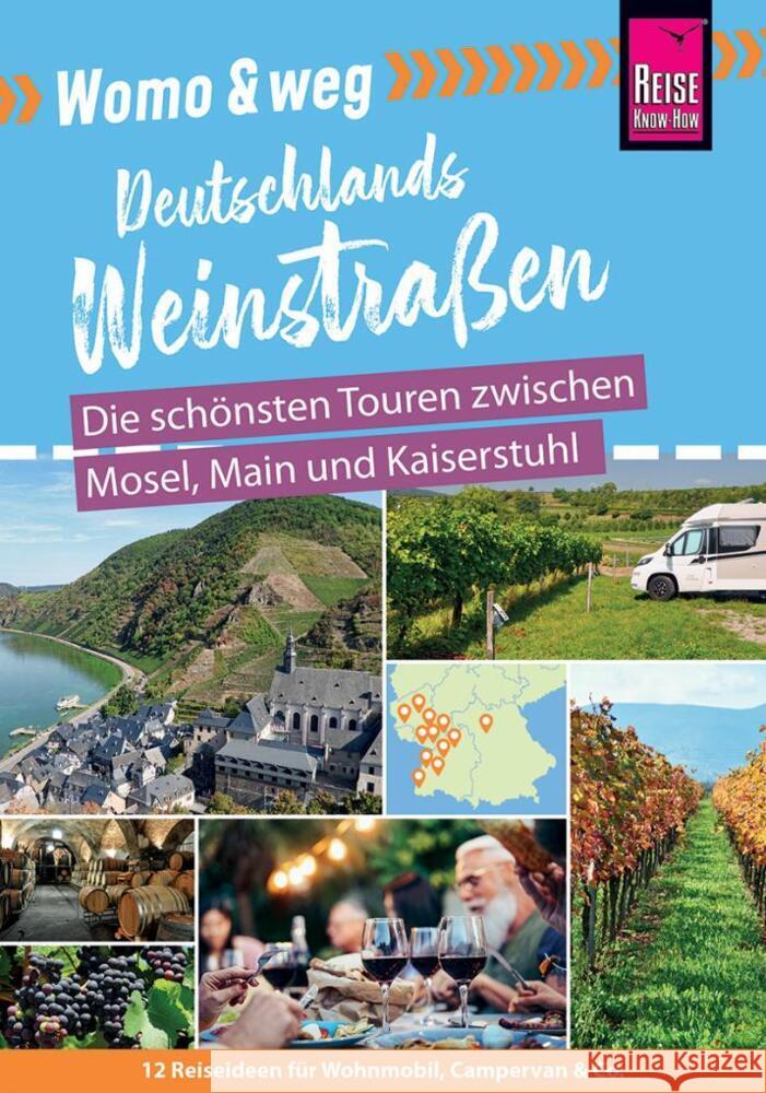 Womo & weg: Deutsche Weinstraßen - Die schönsten Touren zwischen Mosel, Main und Kaiserstuhl Gölz, Gaby 9783831736591