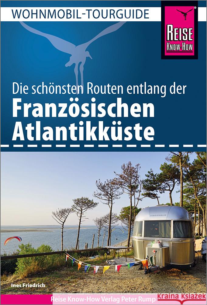 Reise Know-How Wohnmobil-Tourguide Französische Atlantikküste Friedrich, Ines 9783831736683