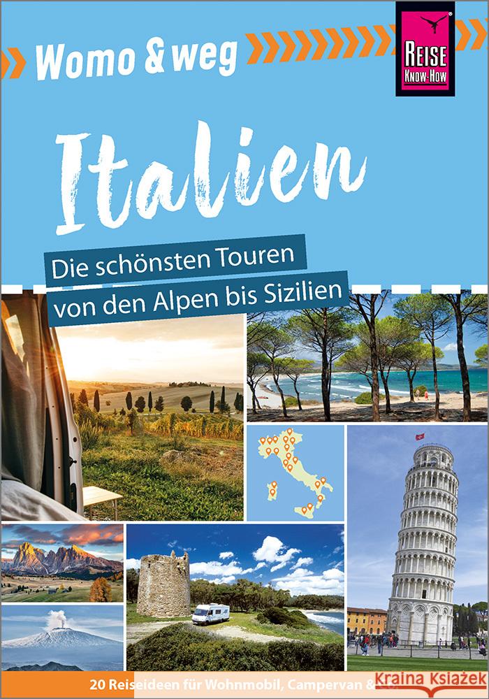 Womo & weg: Italien - Die schönsten Touren von den Alpen bis Sizilien Gölz, Gaby, Moll, Michael, Höh, Peter 9783831736959 Reise Know-How Verlag Peter Rump