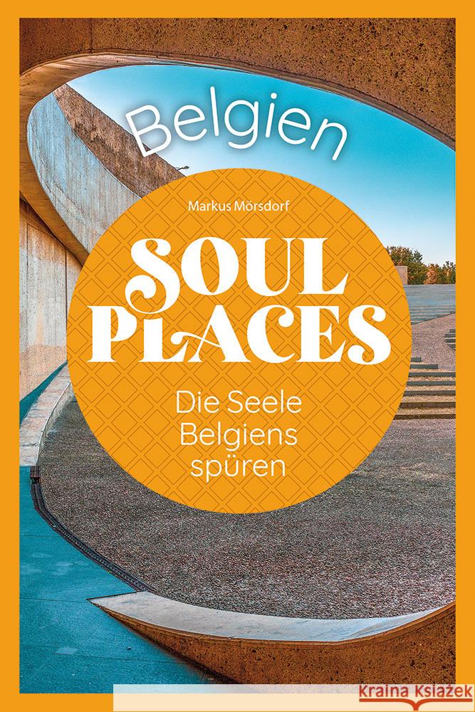 Soul Places Belgien - Die Seele Belgiens spüren Mörsdorf, Markus 9783831738632 Reise Know-How Verlag Peter Rump