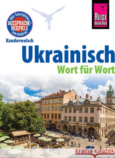 Reise Know-How Sprachführer Ukrainisch - Wort für Wort : Aussprachebeispiele zum Anhören über Smartphone Börner, Natalja; Grube, Ulrike 9783831764600 Reise Know-How Verlag Rump