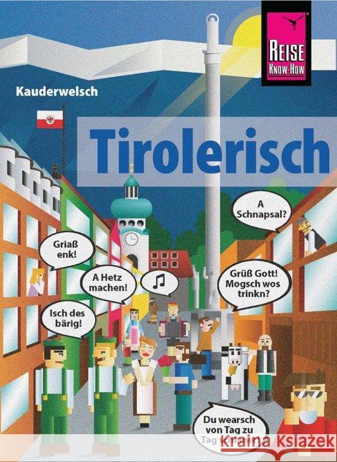 Reise Know-How Sprachführer  Tirolerisch - die Sprache des Bergvolks Hartinger, Daniela 9783831765041 Reise Know-How Verlag Peter Rump