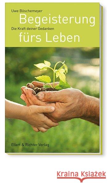 Begeisterung fürs Leben : Die Kraft deiner Gedanken Böschemeyer, Uwe 9783831905294 Ellert & Richter