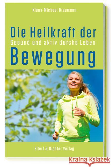 Die Heilkraft der Bewegung : Gesund und aktiv durchs Leben Braumann, Klaus-Michael 9783831906178 Ellert & Richter