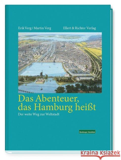 Das Abenteuer das Hamburg heißt : Der weite Weg zur Weltstadt Verg, Erik; Verg, Martin 9783831906710