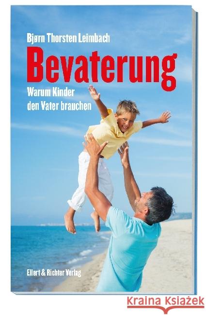Bevaterung : Warum Kinder den Vater brauchen Leimbach, Bjørn Thorsten 9783831906765