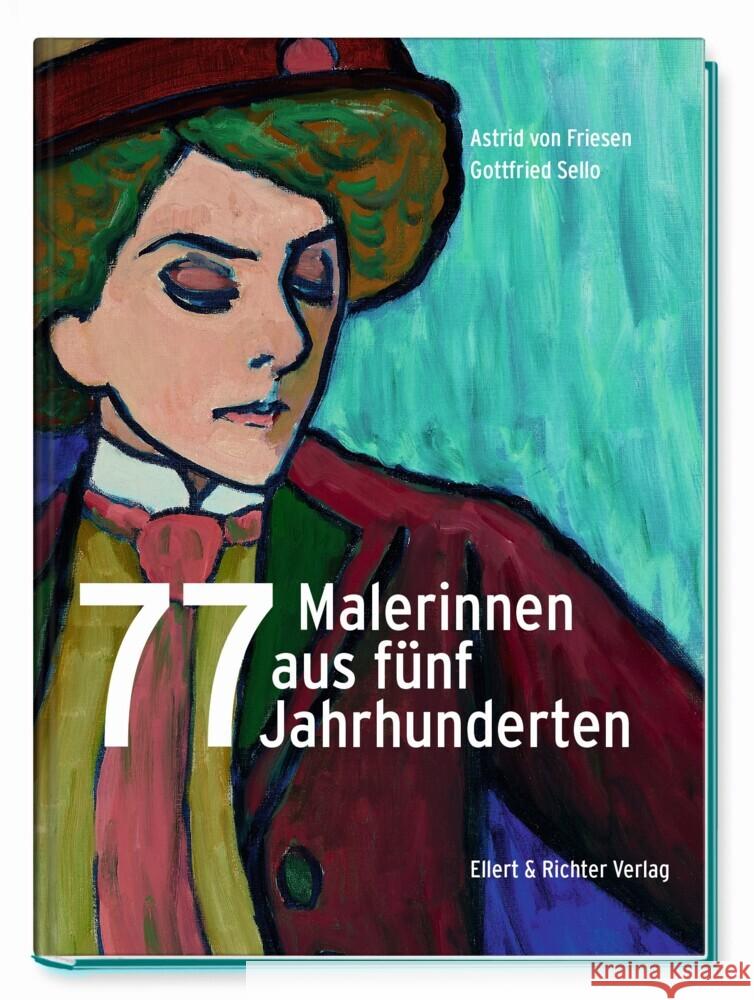 77 Malerinnen aus fünf Jahrhunderten Friesen, Astrid von, Sello, Gottfried 9783831908455