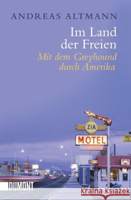 Im Land der Freien : MIt dem Greyhound durch Amerika Altmann, Andreas   9783832161248 DuMont Buchverlag