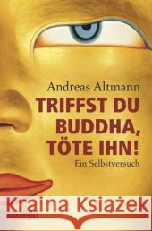 Triffst du Buddha, töte ihn! : Ein Selbstversuch Altmann, Andreas 9783832161507 DuMont Buchverlag