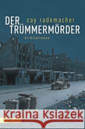 Der Trümmermörder : Kriminalroman. Originalausgabe Rademacher, Cay 9783832161545 DuMont Buchverlag