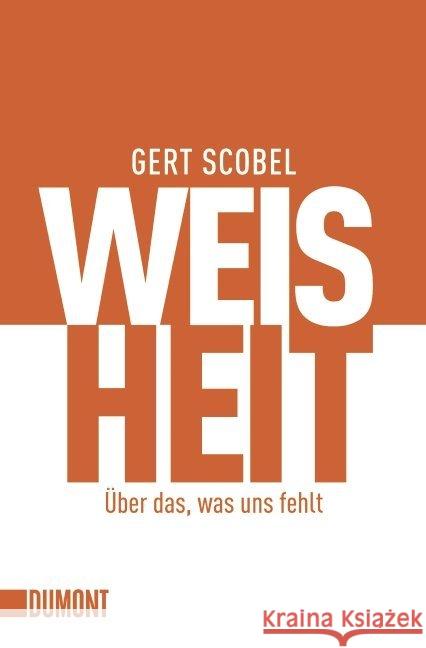 Weisheit : Über das, was uns fehlt Scobel, Gert   9783832161569 DuMont Buchverlag