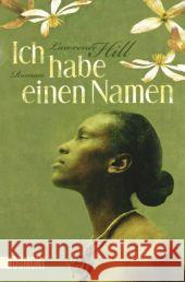 Ich habe einen Namen : Roman. Deutsche Erstausgabe. Commonwealth Writers' Prize 2008 Hill, Lawrence 9783832162054