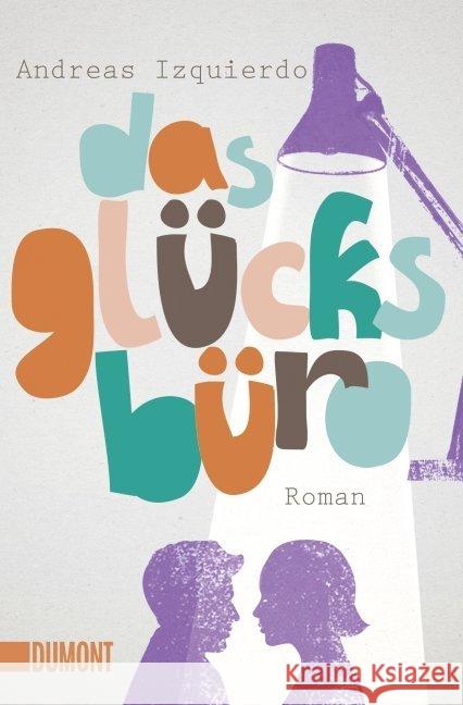 Das Glücksbüro : Roman Izquierdo, Andreas 9783832162252 DuMont Buchverlag