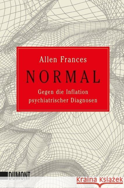Normal : Gegen die Inflation psychiatrischer Diagnosen. Nachw. v. Geert Keil Frances, Allen 9783832162696