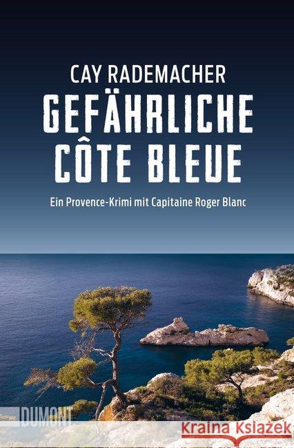 Gefährliche Côte Bleue : Ein Provence-Krimi mit Capitaine Roger Blanc Rademacher, Cay 9783832162832 DuMont Buchverlag