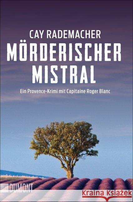 Mörderischer Mistral : Ein Provence-Krimi mit Capitaine Roger Blanc Rademacher, Cay 9783832163167 DuMont Buchverlag