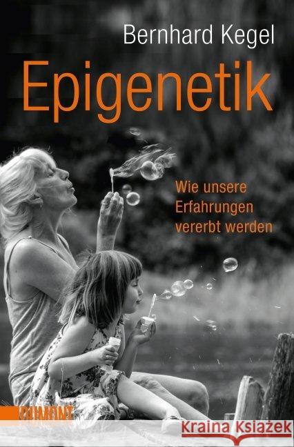 Epigenetik : Wie unsere Erfahrungen vererbt werden Kegel, Bernhard 9783832163181 DuMont Buchverlag