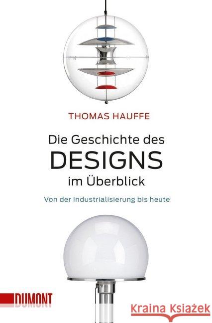 Die Geschichte des Designs im Überblick : Von der Industrialisierung bis heute Hauffe, Thomas 9783832163808 DuMont Buchverlag