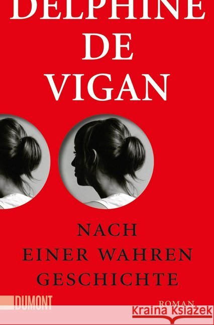 Nach einer wahren Geschichte : Roman. Vigan, Delphine de 9783832164256 DuMont Buchverlag