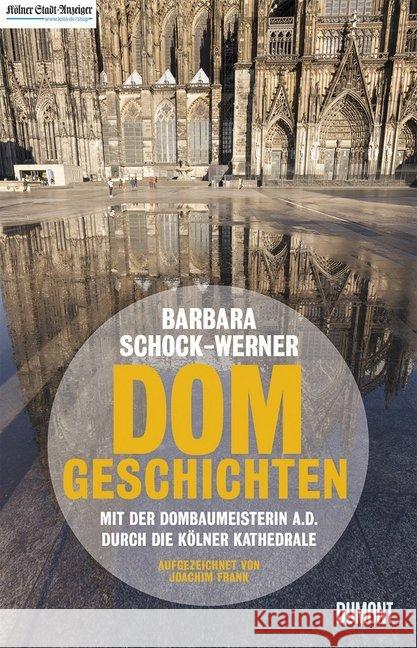 Dom-Geschichten : Mit der Dombaumeisterin a.D. durch die Kölner Kathedrale Schock-Werner, Barbara; Frank, Joachim 9783832165222 DuMont Buchverlag