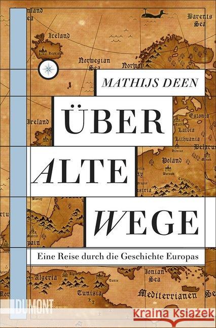 Über alte Wege : Eine Reise durch die Geschichte Europas Deen, Mathijs 9783832165338 DuMont Buchverlag