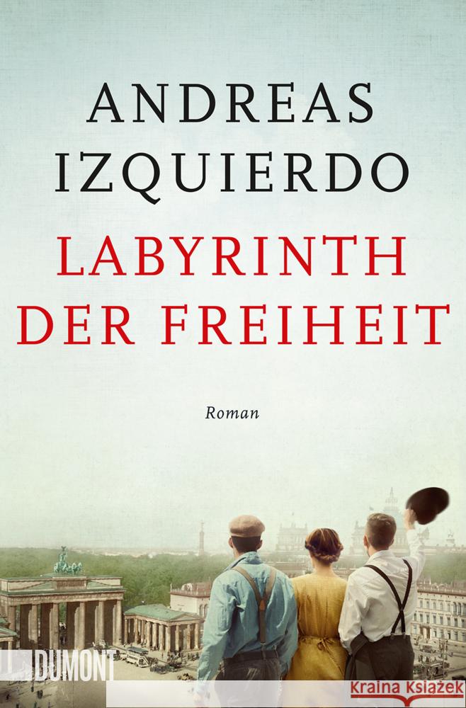 Labyrinth der Freiheit Izquierdo, Andreas 9783832166977 DuMont Buchverlag Gruppe