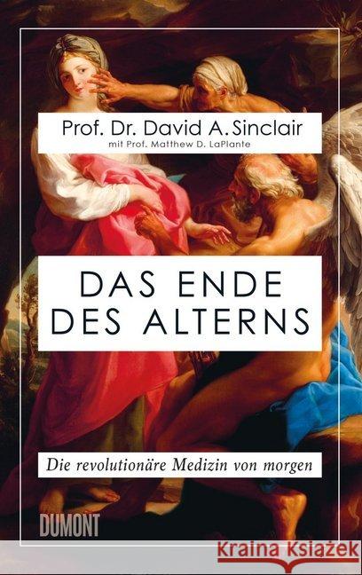 Das Ende des Alterns : Die revolutionäre Medizin von morgen Sinclair, David; LaPlante, Matthew D. 9783832181048 DuMont Buchverlag