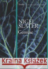 Tender - Gemüse : Von der Aubergine bis zur Zwiebel. Ein Koch und sein Küchengarten Slater, Nigel 9783832194499