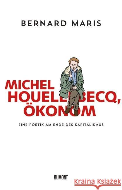 Michel Houellebecq, Ökonom : Eine Poetik am Ende des Kapitalismus Maris, Bernard 9783832198046
