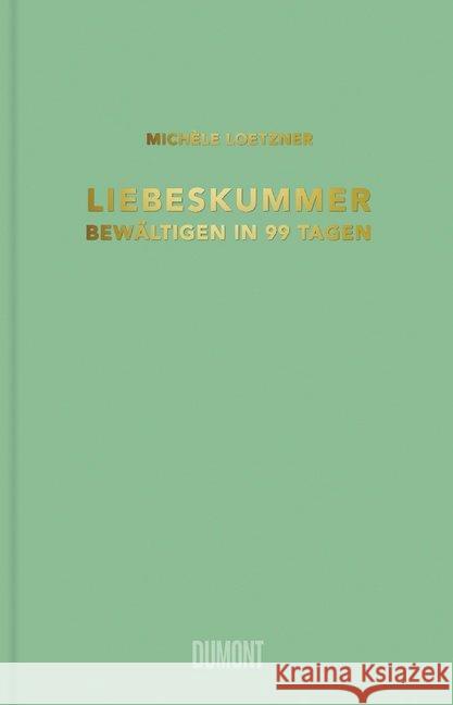 Liebeskummer bewältigen in 99 Tagen Loetzner, Michèle 9783832199821 DuMont Buchverlag