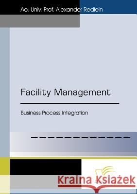 Facility Management: Business Process Integration Redlein, Alexander 9783832476076 Diplomica Verlag Gmbh