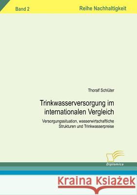 Trinkwasserversorgung im internationalen Vergleich: Versorgungssituation, wasserwirtschaftliche Strukturen und Trinkwasserpreise. Band 2 Schlüter, Thoralf 9783832493394 Diplomica Verlag Gmbh