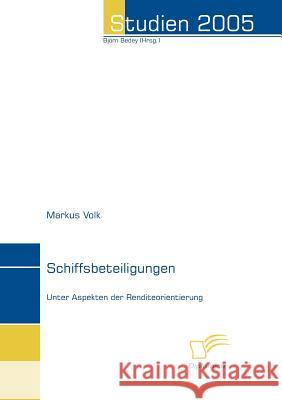 Schiffsbeteiligungen: Unter Aspekten der Renditeorientierung Volk, Markus 9783832493530 Diplomica