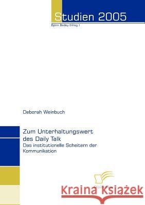 Zum Unterhaltungswert des Daily Talk: Das institutionelle Scheitern der Kommunikation Bedey, Björn 9783832493608 Diplomica Verlag Gmbh