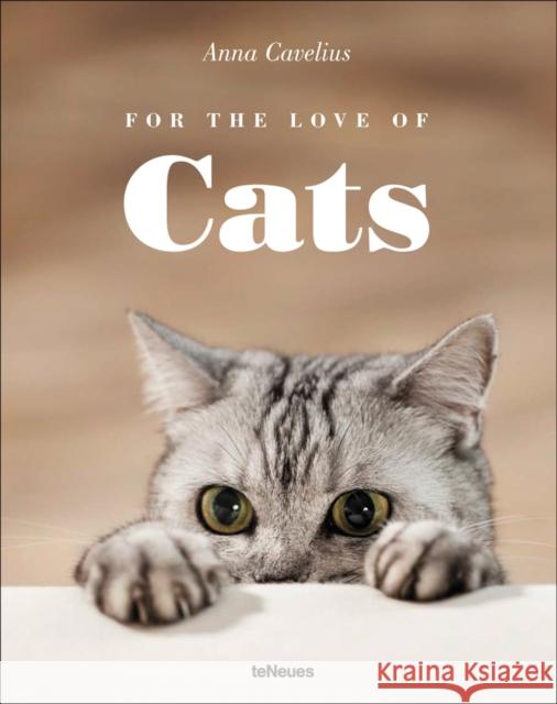 For the Love of Cats Anna Cavelius 9783832733308 TE NEUES PUBLISHING UK