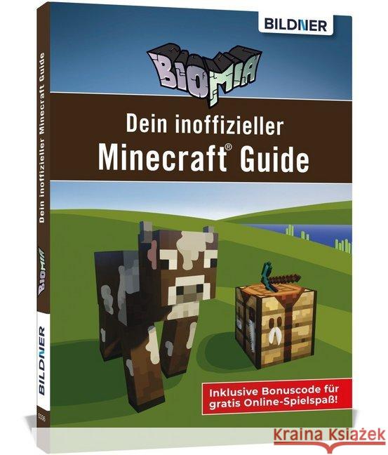 Biomia - Dein inoffizieller Minecraft Guide : Inklusive Bonuscode für gratis Online-Spielspaß! Zintzsch, Andreas; Schmidt, Anja; Kübler, Aaron 9783832803155 BILDNER Verlag
