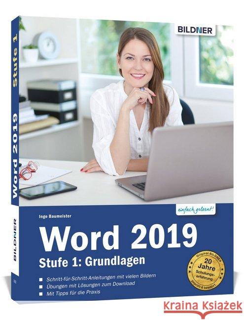 Word 2019 - Stufe 1: Grundlagen : Schritt-für-Schrittanleitungen mit vielen Bildern. Übungen mit Lösungen zum Download. Mit Tipps für die Praxis Baumeister, Inge 9783832803407