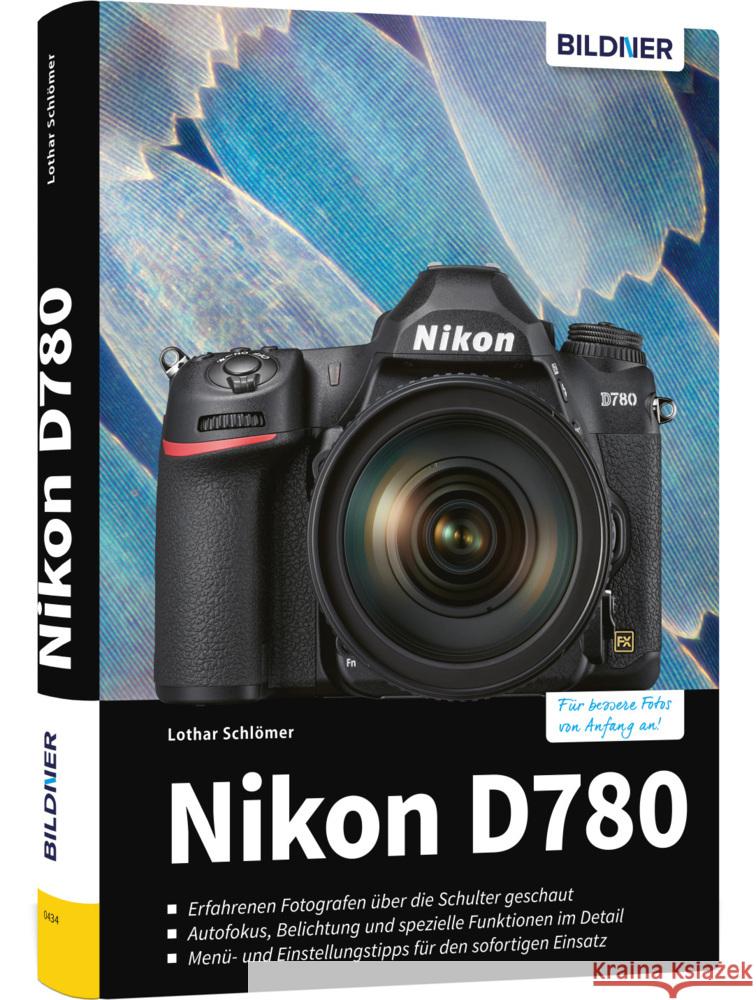 Nikon D780 : Für bessere Fotos von Anfang an. Erfahrenen Fotografen über die Schulter geschaut. Autofokus, Belichtung und spezielle Funktionen im Detail. Menü- und Einstellungstipps für den sofortigen Schlömer, Lothar 9783832804107 BILDNER Verlag